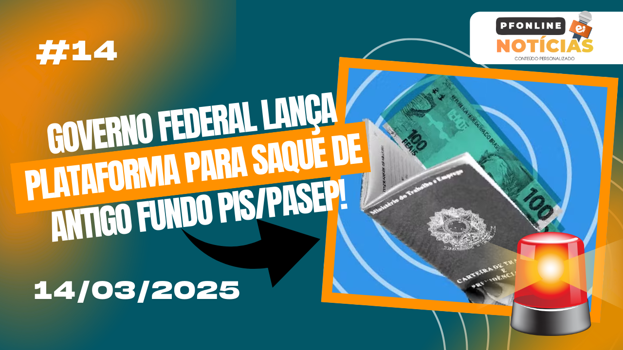 #P.14 Governo Federal lança plataforma para saque de antigo Fundo PIS/Pasep!