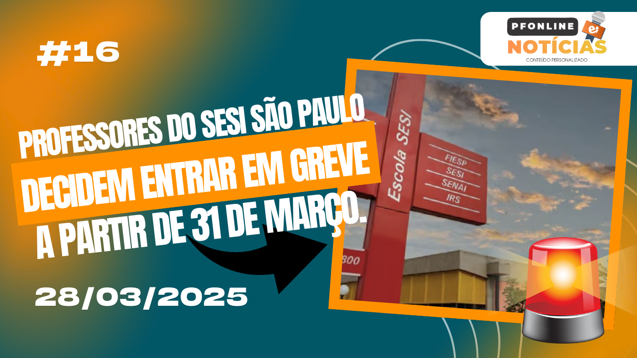 #16 PROFESSORES DO SESI SÃO PAULO DECIDEM ENTRAR EM GREVE A PARTIR DE 31 DE MARÇ [...]