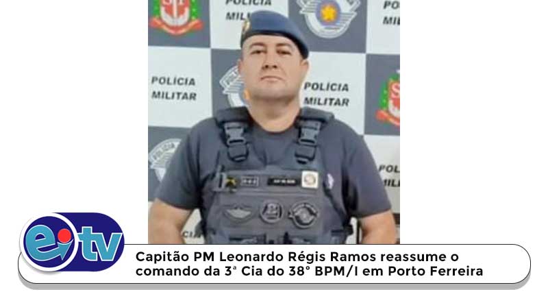 Capitão PM Leonardo Régis Ramos reassume o comando da 3ª Cia do 38º BPM/I em Porto Ferreira