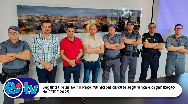 Segunda reunião no Paço Municipal discute segurança e organização da FEIFE 2025.