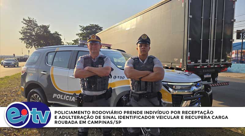 POLICIAMENTO RODOVIÁRIO PRENDE INDIVÍDUO POR RECEPTAÇÃO E ADULTERAÇÃO DE SINAL IDENTIFICADOR VEICULAR E RECUPERA CARGA ROUBADA EM CAMPINAS/SP