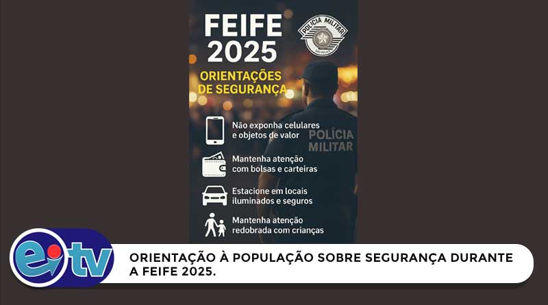 ORIENTAÇÃO À POPULAÇÃO SOBRE SEGURANÇA DURANTE A FEIFE 2025