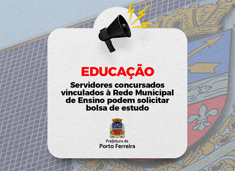 Aviso servidores concursados vinculados à Rede Municipal de Ensino podem solicitar bolsa de estudo.