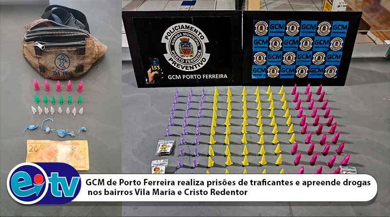 GCM de Porto Ferreira realiza prisões de traficantes e apreende drogas nos bairros Vila Maria e Cristo Redentor