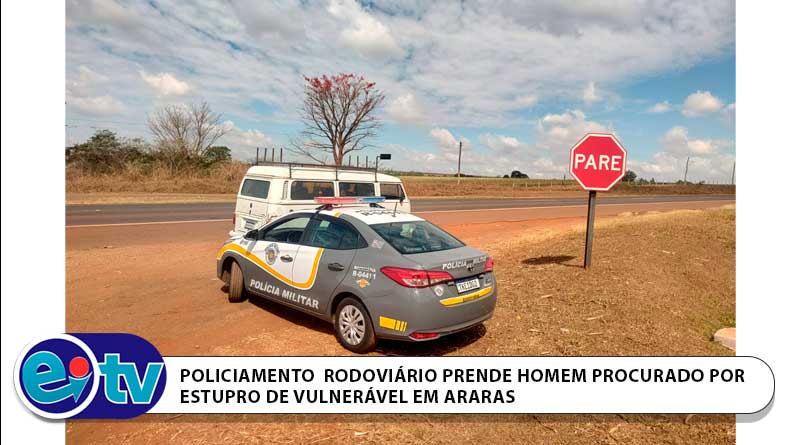 POLICIAMENTO RODOVIÁRIO PRENDE HOMEM PROCURADO POR ESTUPRO DE VULNERÁVEL EM ARARAS