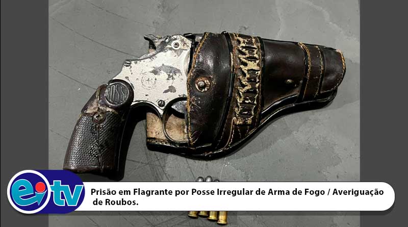 Prisão em Flagrante por Posse Irregular de Arma de Fogo / Averiguação de Roubos.