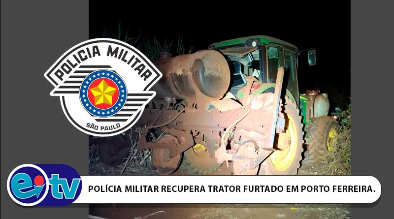 POLÍCIA MILITAR RECUPERA TRATOR FURTADO EM PORTO FERREIRA