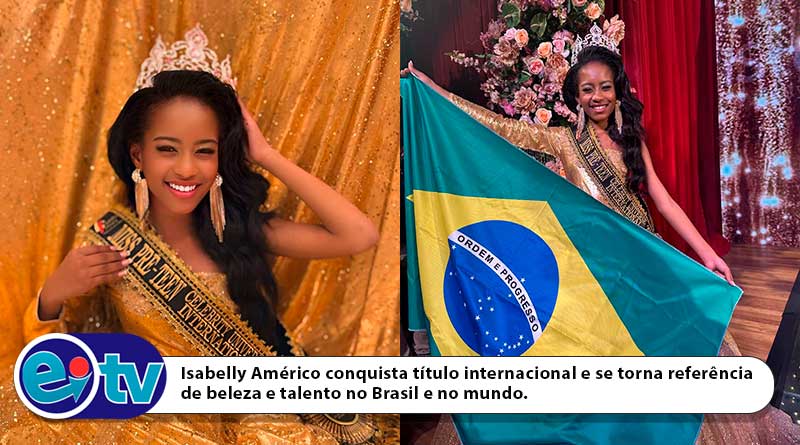 Isabelly Américo conquista título internacional e se torna referência de beleza e talento no Brasil e no mundo