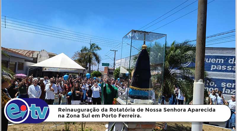 Reinauguração da Rotatória de Nossa Senhora Aparecida na Zona Sul em Porto Ferre [...]