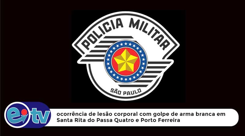 Ocorrência de lesão corporal com golpe de arma branca em Santa Rita do Passa Quatro e Porto Ferreira