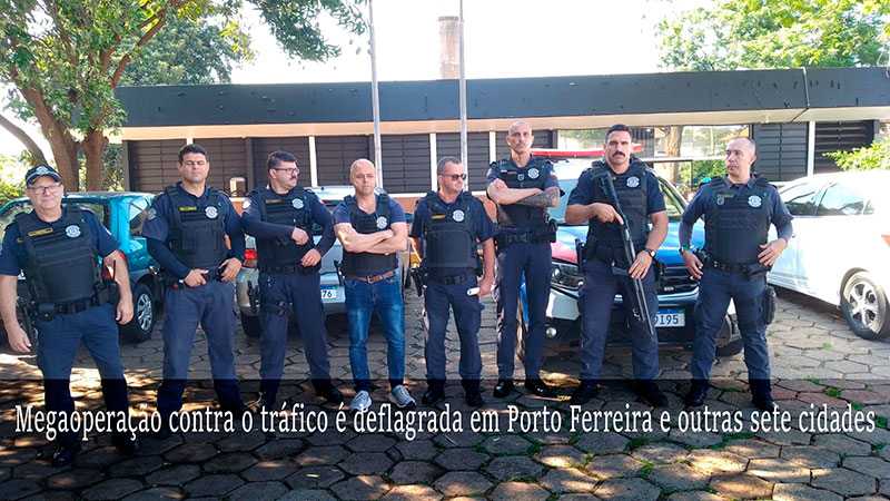 Megaoperação contra o tráfico é deflagrada em Porto Ferreira e outras sete cidad [...]