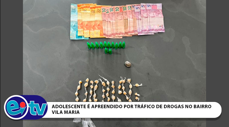 ADOLESCENTE É APREENDIDO POR TRÁFICO DE DROGAS NO BAIRRO VILA MARIA
