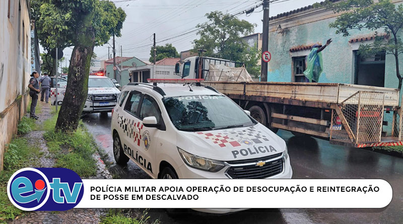POLÍCIA MILITAR APOIA OPERAÇÃO DE DESOCUPAÇÃO E REINTEGRAÇÃO DE POSSE EM DESCALVADO