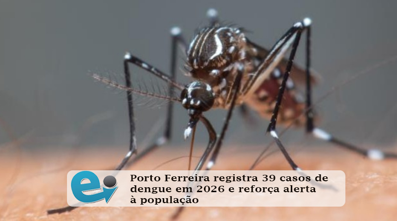 Porto Ferreira registra 39 casos de dengue em 2026 e reforça alerta à população