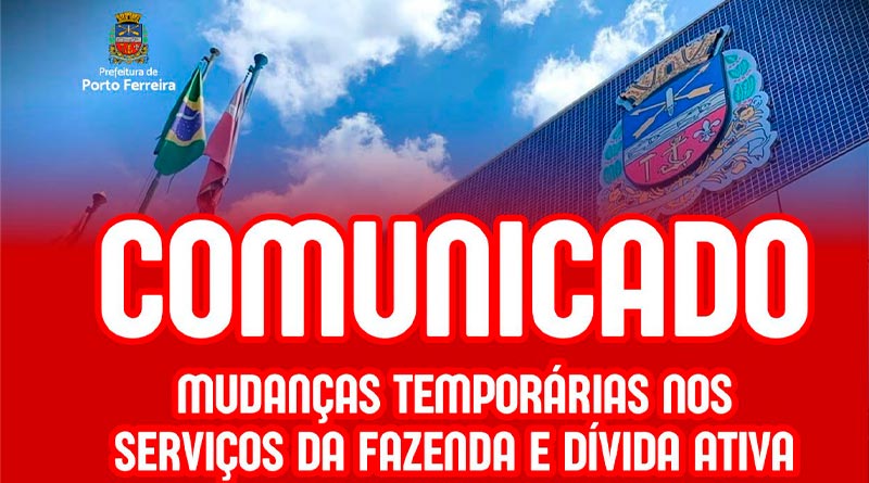 Comunicado à população – mudanças temporárias nos serviços da Fazenda e Dívida Ativa