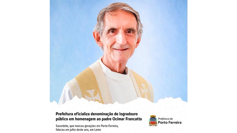 Porto Ferreira homenageia Padre Ocimar Francatto com nome de nova rua após 27 anos de dedicação à cidade